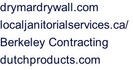 drymardrywall.com localjanitorialservices.ca/	 Berkeley Contracting dutchproducts.com